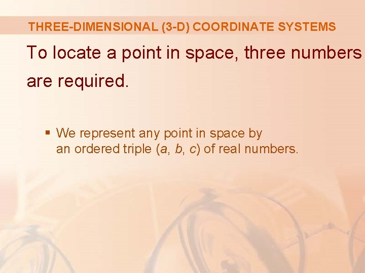 THREE-DIMENSIONAL (3 -D) COORDINATE SYSTEMS To locate a point in space, three numbers are