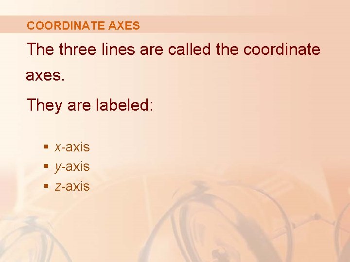 COORDINATE AXES The three lines are called the coordinate axes. They are labeled: §