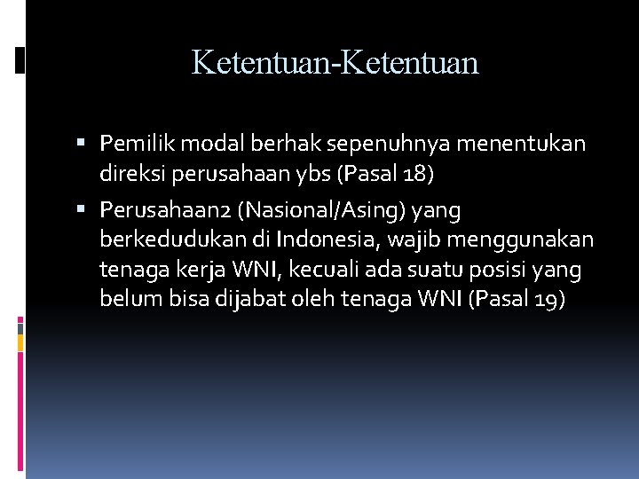 Ketentuan-Ketentuan Pemilik modal berhak sepenuhnya menentukan direksi perusahaan ybs (Pasal 18) Perusahaan 2 (Nasional/Asing)