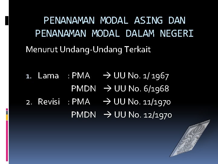 PENANAMAN MODAL ASING DAN PENANAMAN MODAL DALAM NEGERI Menurut Undang-Undang Terkait 1. Lama :