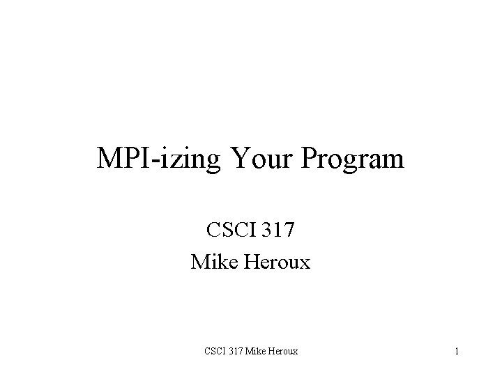 MPI-izing Your Program CSCI 317 Mike Heroux 1 