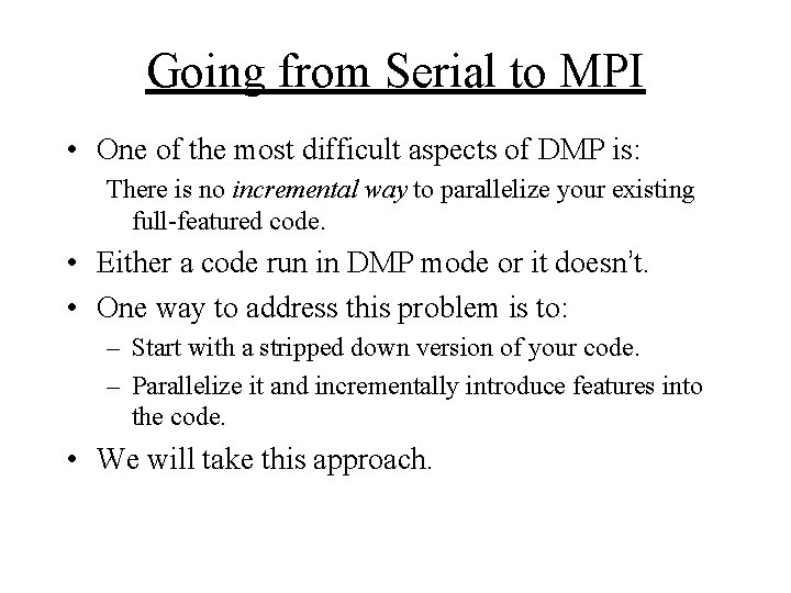 Going from Serial to MPI • One of the most difficult aspects of DMP
