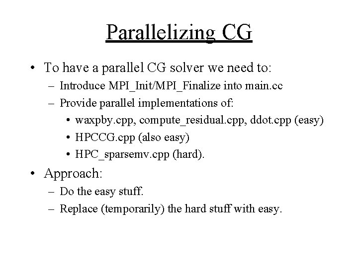 Parallelizing CG • To have a parallel CG solver we need to: – Introduce