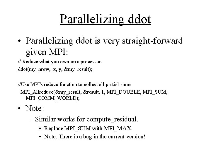 Parallelizing ddot • Parallelizing ddot is very straight-forward given MPI: // Reduce what you