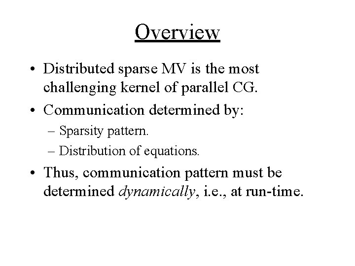 Overview • Distributed sparse MV is the most challenging kernel of parallel CG. •