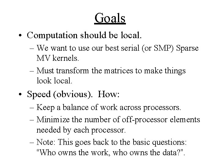 Goals • Computation should be local. – We want to use our best serial