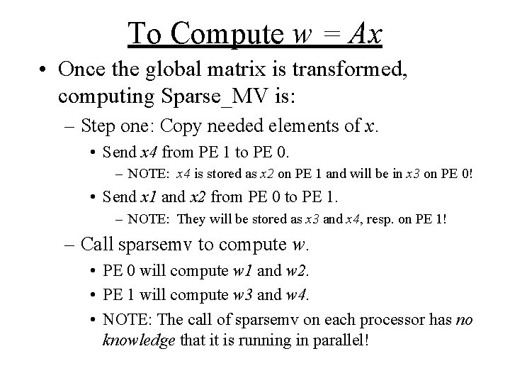 To Compute w = Ax • Once the global matrix is transformed, computing Sparse_MV