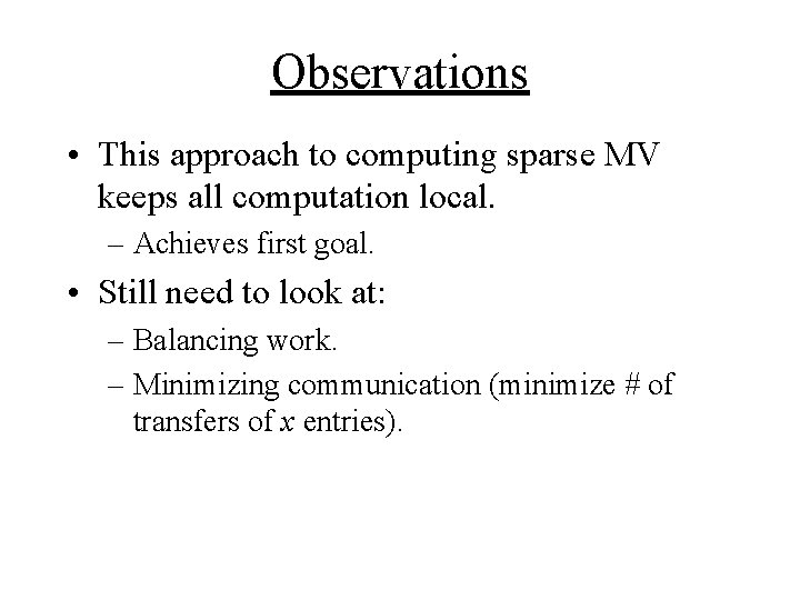 Observations • This approach to computing sparse MV keeps all computation local. – Achieves