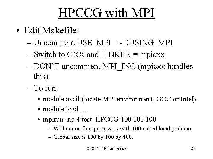 HPCCG with MPI • Edit Makefile: – Uncomment USE_MPI = -DUSING_MPI – Switch to