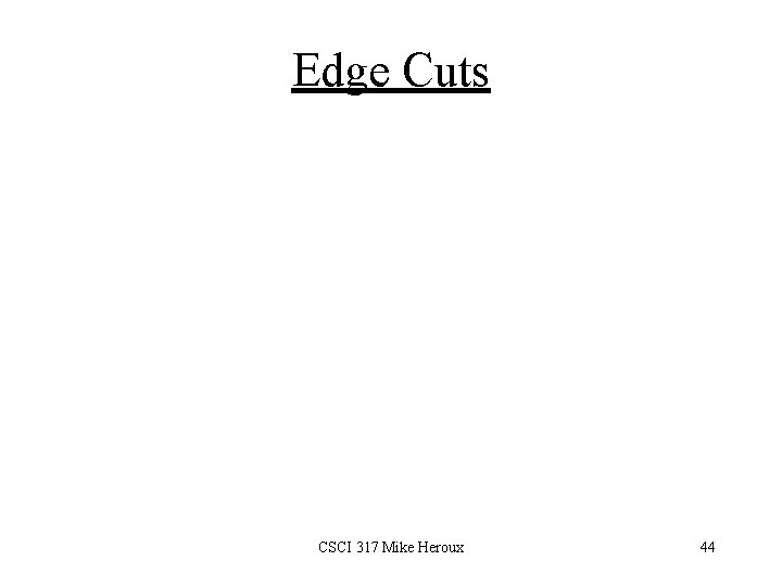 Edge Cuts CSCI 317 Mike Heroux 44 