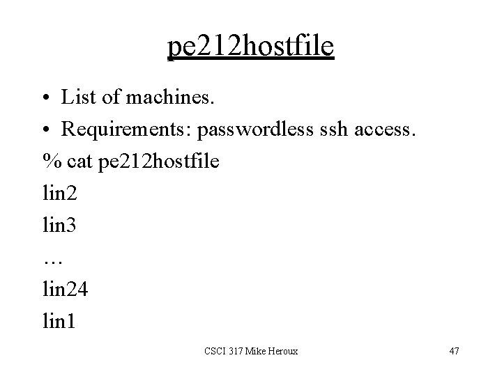 pe 212 hostfile • List of machines. • Requirements: passwordless ssh access. % cat