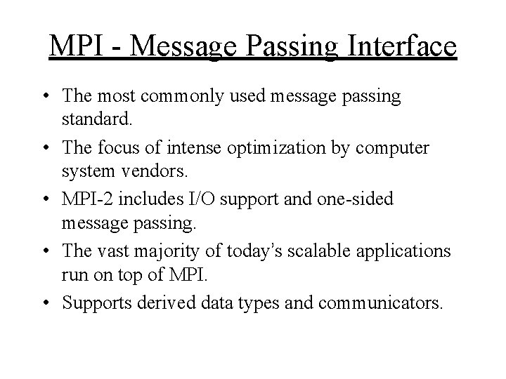 MPI - Message Passing Interface • The most commonly used message passing standard. •
