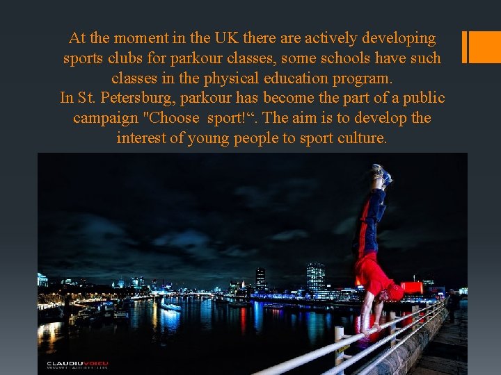 At the moment in the UK there actively developing sports clubs for parkour classes,