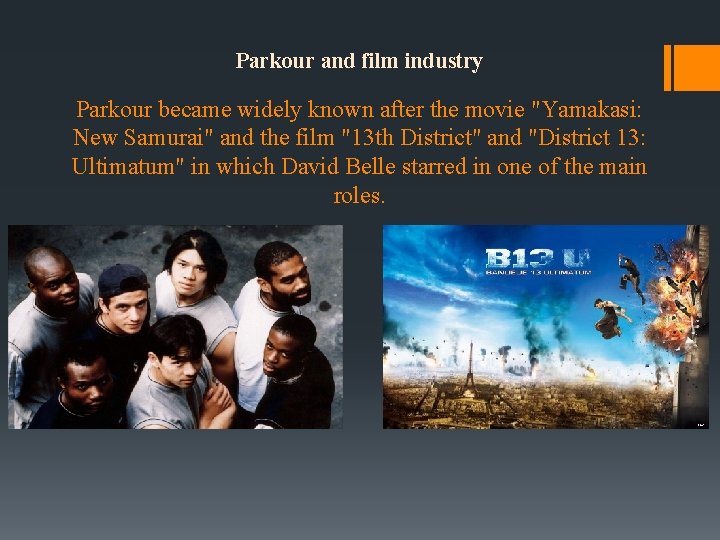 Parkour and film industry Parkour became widely known after the movie "Yamakasi: New Samurai"