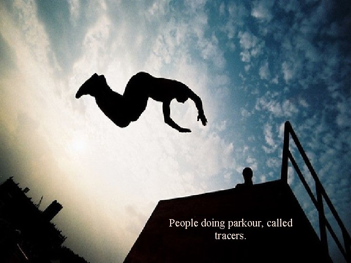 People doing parkour, called tracers. 