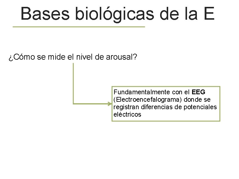 Bases biológicas de la E ¿Cómo se mide el nivel de arousal? Fundamentalmente con