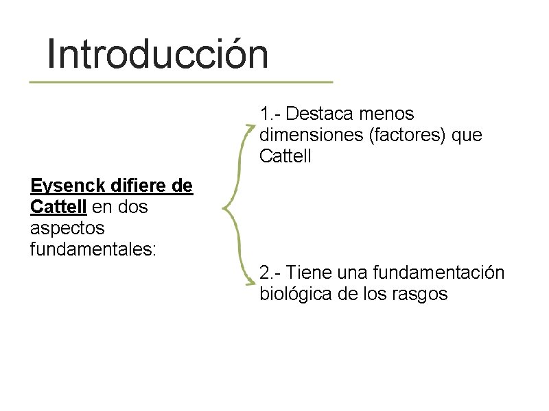 Introducción 1. - Destaca menos dimensiones (factores) que Cattell Eysenck difiere de Cattell en