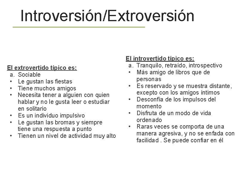 Introversión/Extroversión El extrovertido típico es: a. Sociable • Le gustan las fiestas • Tiene Introversión/Extroversión El extrovertido típico es: a. Sociable • Le gustan las fiestas • Tiene