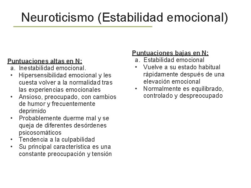 Neuroticismo (Estabilidad emocional) Puntuaciones altas en N: a. Inestabilidad emocional. • Hipersensibilidad emocional y