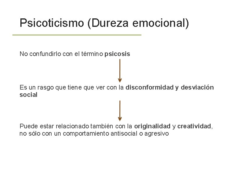 Psicoticismo (Dureza emocional) No confundirlo con el término psicosis Es un rasgo que tiene