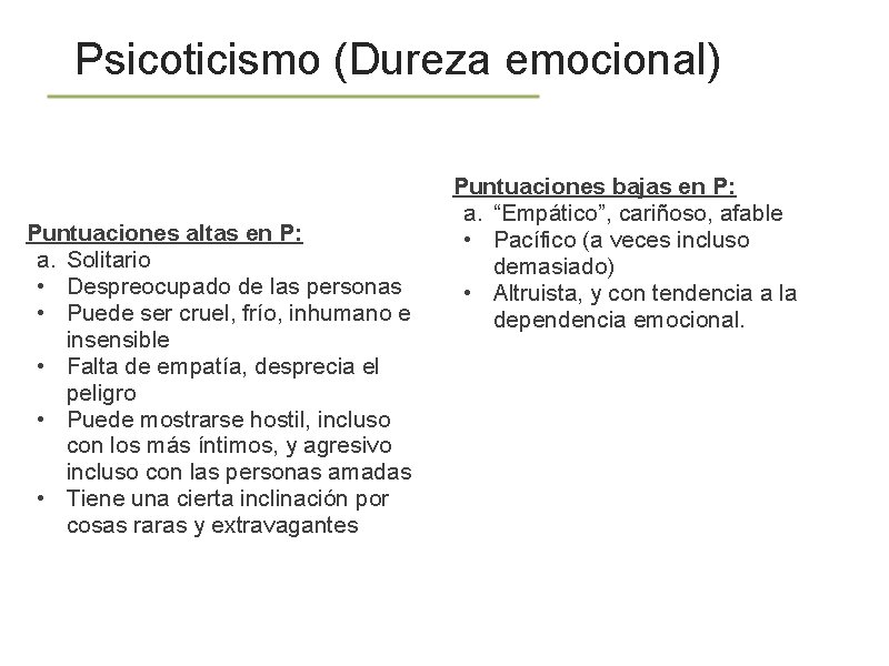 Psicoticismo (Dureza emocional) Puntuaciones altas en P: a. Solitario • Despreocupado de las personas