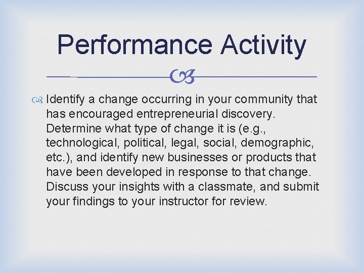 Performance Activity Identify a change occurring in your community that has encouraged entrepreneurial discovery.