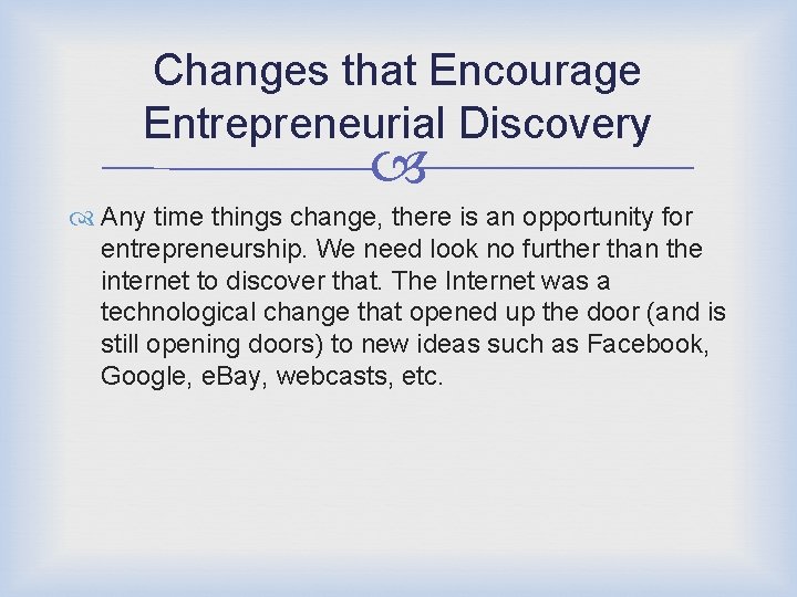 Changes that Encourage Entrepreneurial Discovery Any time things change, there is an opportunity for