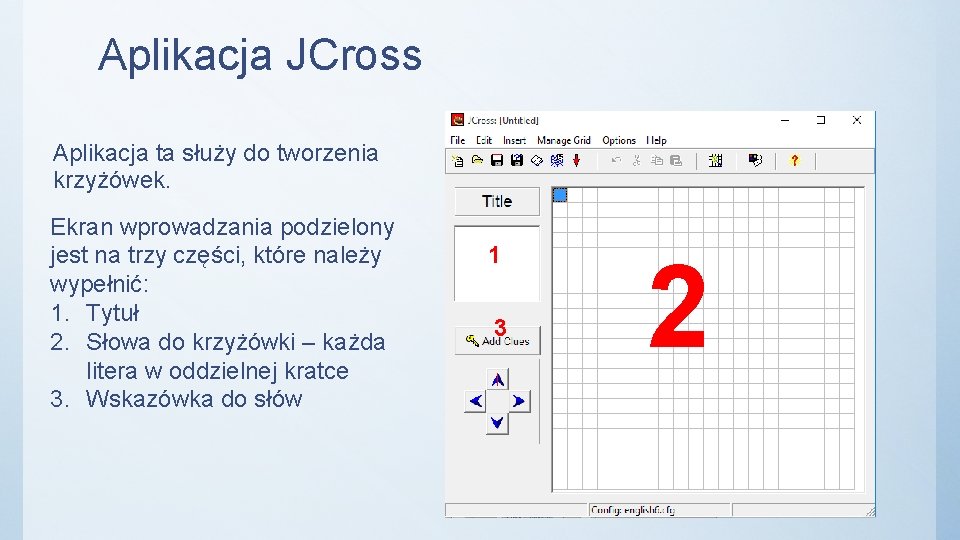 Aplikacja JCross Aplikacja ta służy do tworzenia krzyżówek. Ekran wprowadzania podzielony jest na trzy