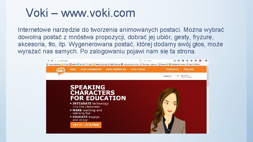 Voki – www. voki. com Internetowe narzędzie do tworzenia animowanych postaci. Można wybrać dowolną