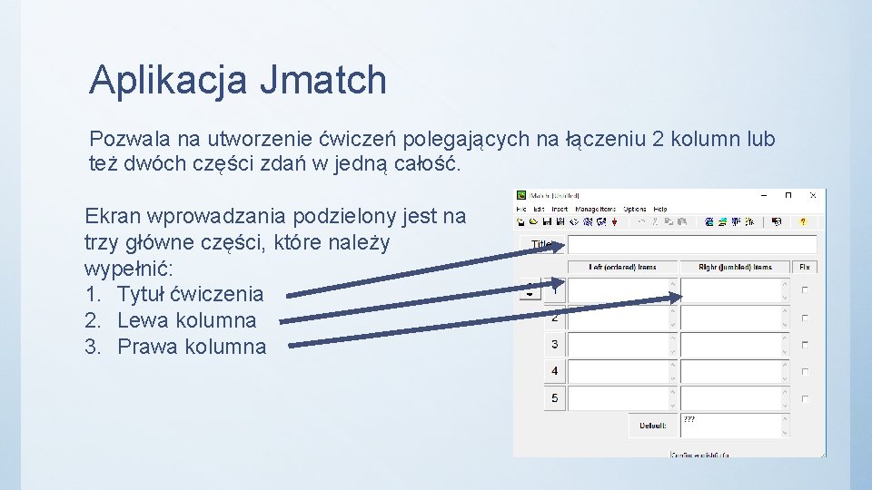 Aplikacja Jmatch Pozwala na utworzenie ćwiczeń polegających na łączeniu 2 kolumn lub też dwóch