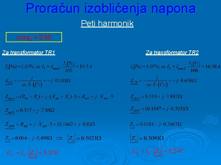 Proračun izobličenja napona Peti harmonik cosφa = 0. 95 Za transformator TR 1 Za
