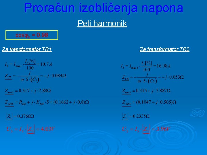 Proračun izobličenja napona Peti harmonik cosφb = 0. 98 Za transformator TR 1 Za