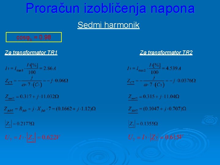 Proračun izobličenja napona Sedmi harmonik cosφb = 0. 98 Za transformator TR 1 Za