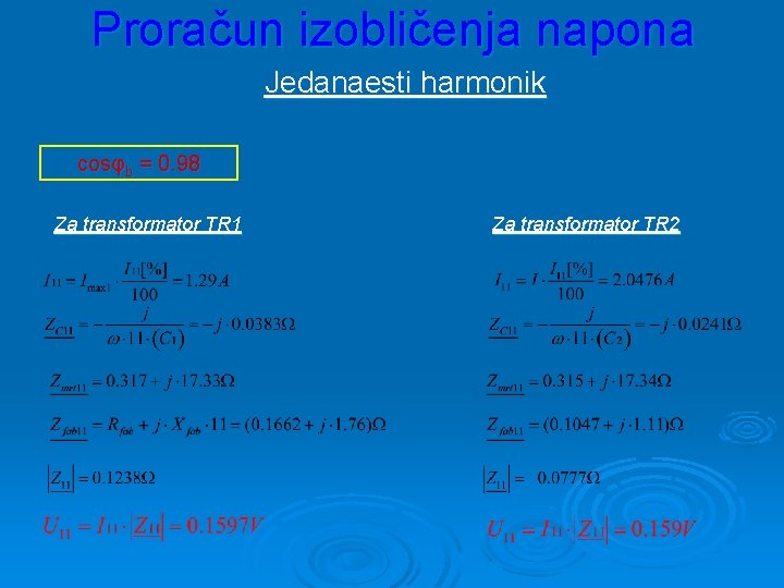 Proračun izobličenja napona Jedanaesti harmonik cosφb = 0. 98 Za transformator TR 1 Za