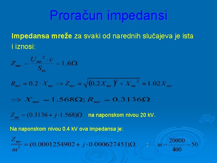 Proračun impedansi Impedansa mreže za svaki od narednih slučajeva je ista i iznosi: na