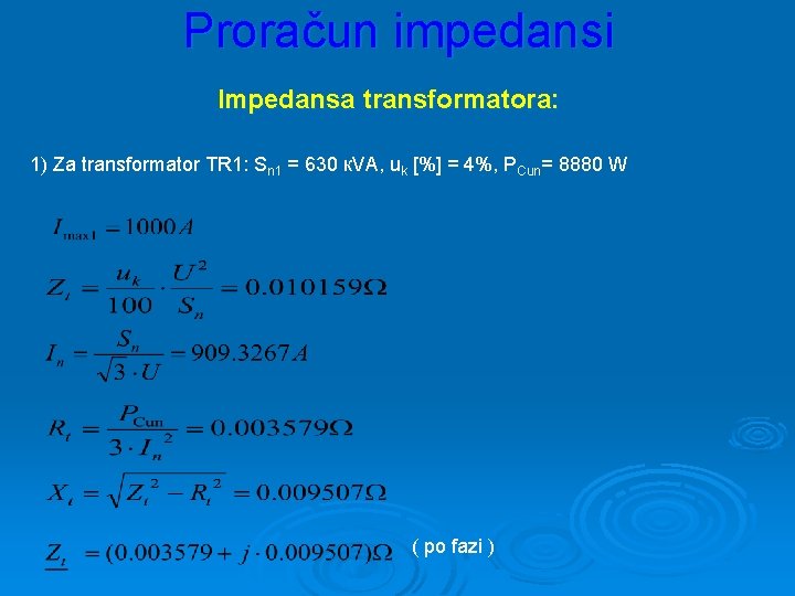 Proračun impedansi Impedansa transformatora: 1) Za transformator TR 1: Sn 1 = 630 к.