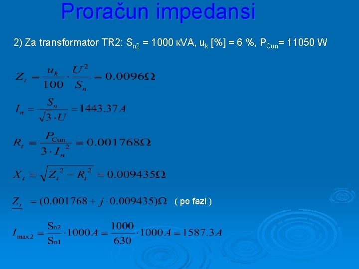 Proračun impedansi 2) Za transformator TR 2: Sn 2 = 1000 к. VA, uk