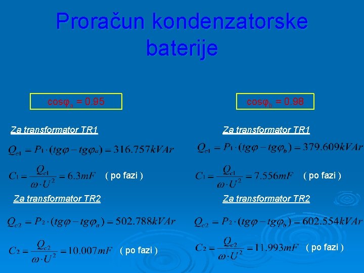 Proračun kondenzatorske baterije cosφa = 0. 95 cosφb = 0. 98 Za transformator TR