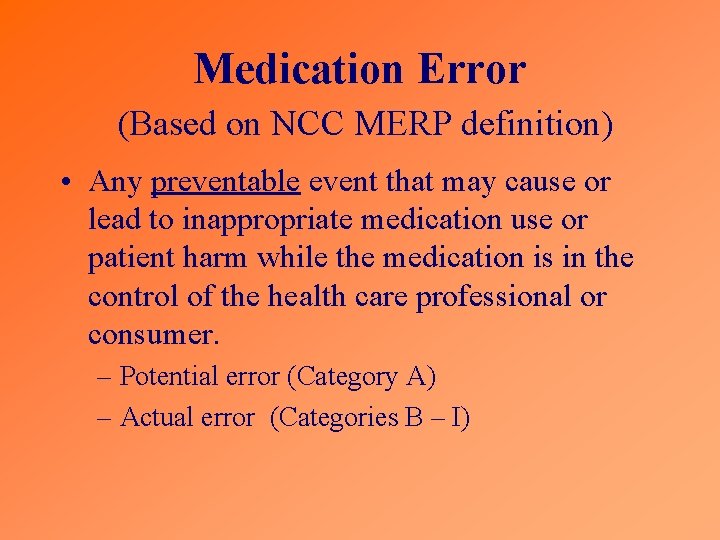 Medication Error (Based on NCC MERP definition) • Any preventable event that may cause