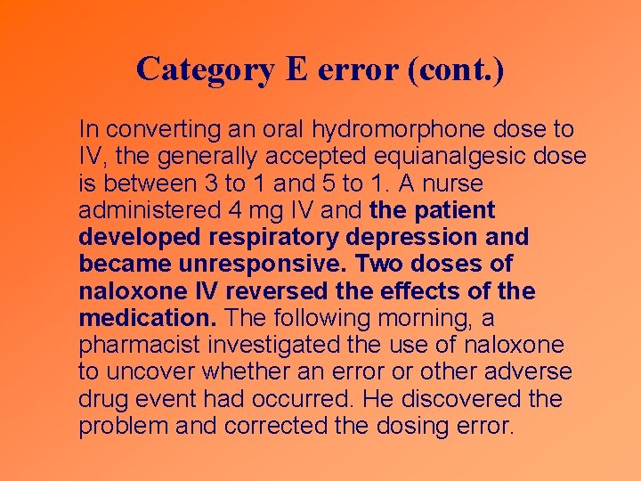 Category E error (cont. ) In converting an oral hydromorphone dose to IV, the