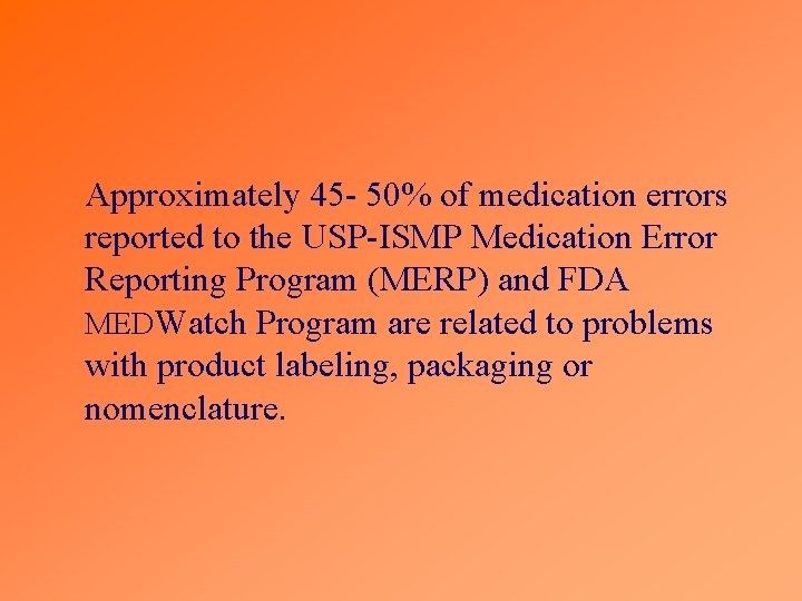 Approximately 45 - 50% of medication errors reported to the USP-ISMP Medication Error Reporting