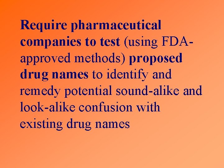 Require pharmaceutical companies to test (using FDAapproved methods) proposed drug names to identify and