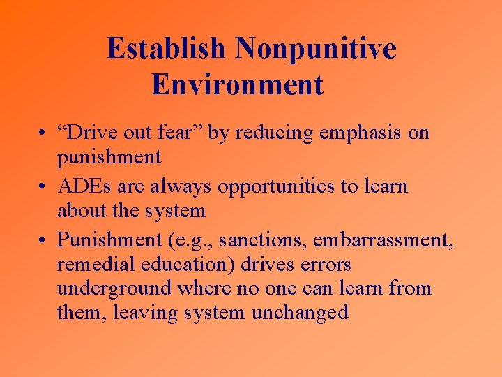 Establish Nonpunitive Environment • “Drive out fear” by reducing emphasis on punishment • ADEs