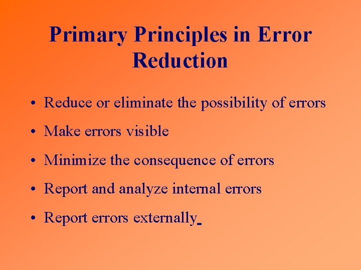 Primary Principles in Error Reduction • Reduce or eliminate the possibility of errors •