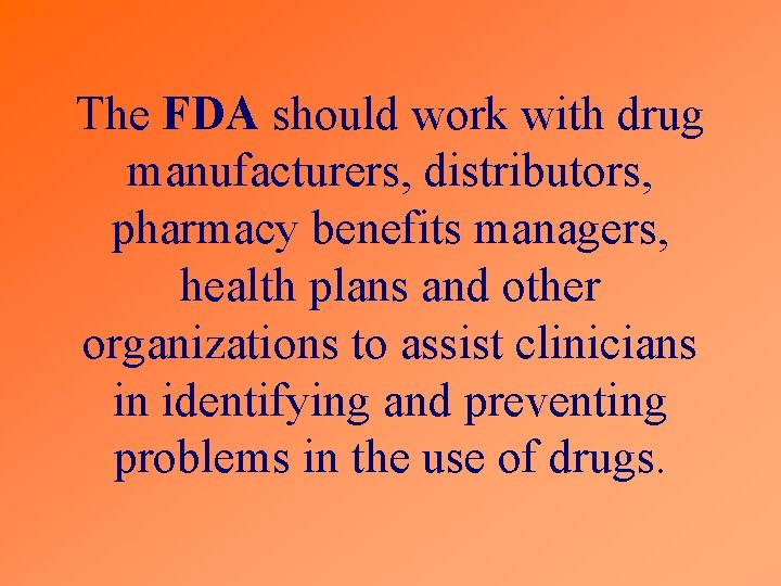 The FDA should work with drug manufacturers, distributors, pharmacy benefits managers, health plans and