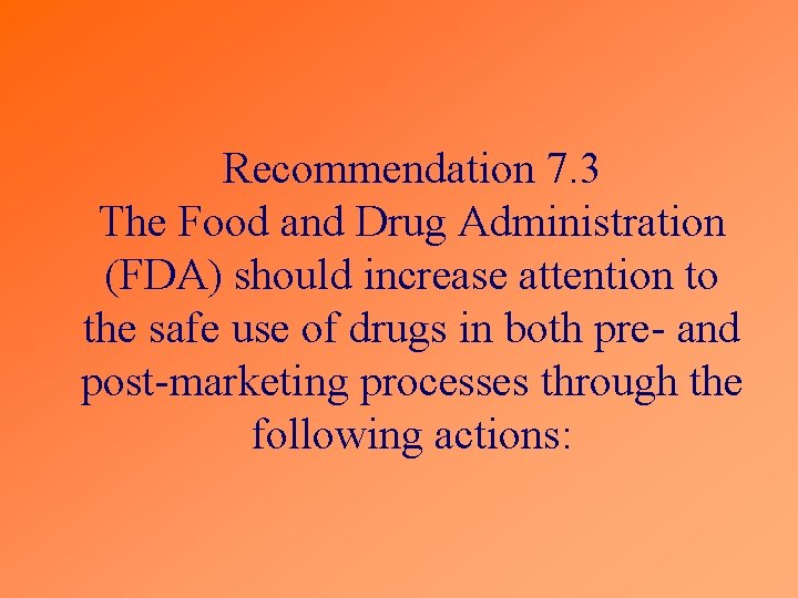 Recommendation 7. 3 The Food and Drug Administration (FDA) should increase attention to the