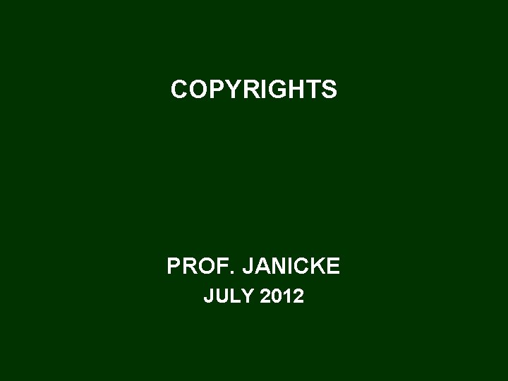 COPYRIGHTS PROF. JANICKE JULY 2012 