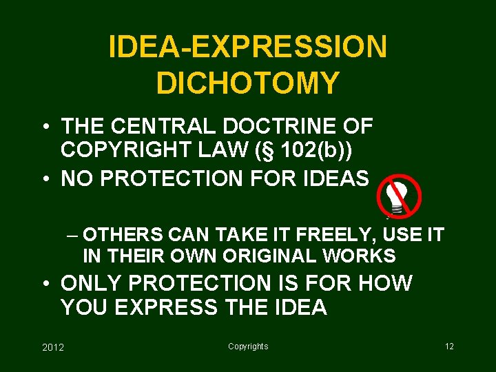 IDEA-EXPRESSION DICHOTOMY • THE CENTRAL DOCTRINE OF COPYRIGHT LAW (§ 102(b)) • NO PROTECTION