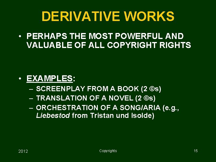 DERIVATIVE WORKS • PERHAPS THE MOST POWERFUL AND VALUABLE OF ALL COPYRIGHTS • EXAMPLES: