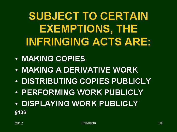 SUBJECT TO CERTAIN EXEMPTIONS, THE INFRINGING ACTS ARE: • • • MAKING COPIES MAKING